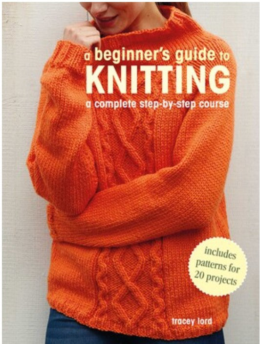 A Beginner's Guide to Knitting by Tracey Lord