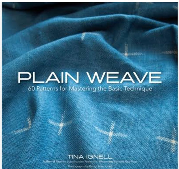 Plain Weave: 60 Patterns for Mastering the Basic Technique by Tina Ignell